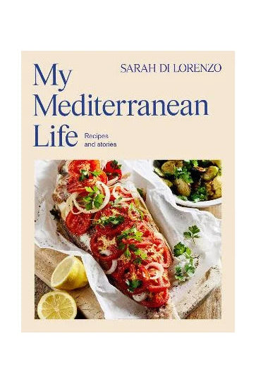 Book cover of 'My Mediterranean Life: Recipes and stories' by Sarah Di Lorenzo, featuring a photograph of a prepared Mediterranean fish dish on a beige background.