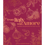 From Italy with Amore: Seasonal Italian Recipes for Those You Love