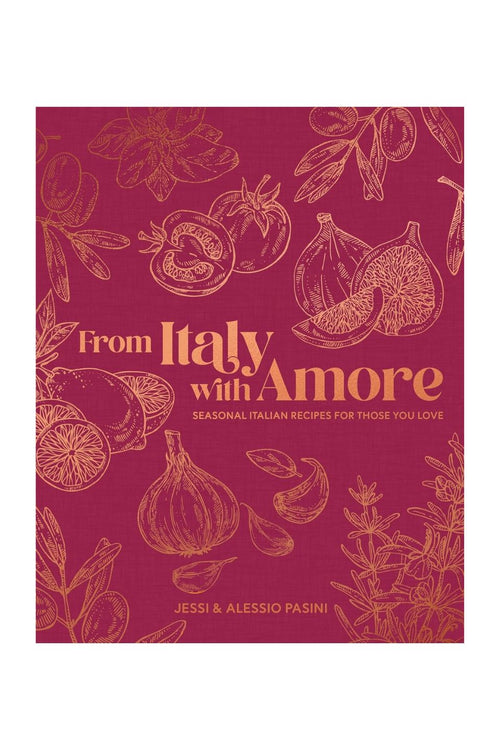 From Italy with Amore: Seasonal Italian Recipes for Those You Love