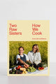 Two Raw Sisters How We Cook