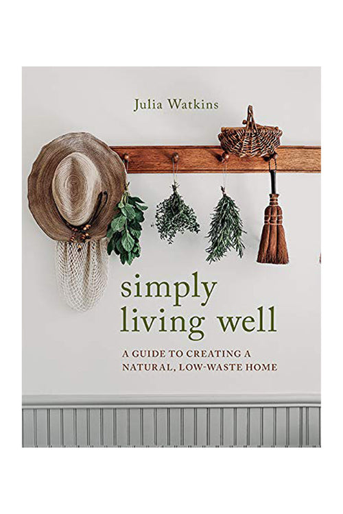 Simply Living Well: A Guide to Creating a Natural, Low-Waste Home HW Books Flying Kiwi   