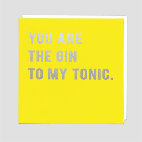 You Are The Gin To My Tonic Greeting Card